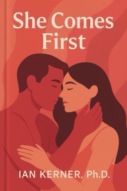 She Comes First: The Thinking Man’s Guide to Pleasuring a Woman