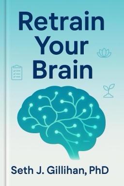 Retrain Your Brain: Cognitive Behavioral Therapy In 7 Weeks