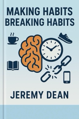 Making Habits, Breaking Habits: Why We Do Things, Why We Don’t, and How to Make Any Change Stick