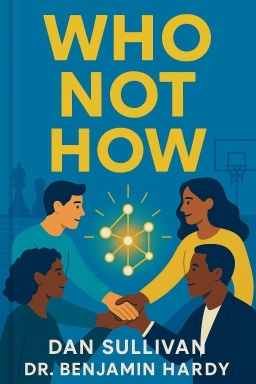 Who Not How: The Formula to Achieve Bigger Goals Through Accelerating Teamwork