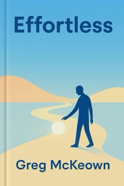 Effortless: Make It Easier to Do What Matters Most