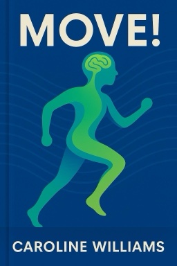 Move!: The New Science of Body Over Mind