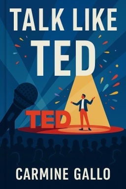 Talk Like TED: The 9 Public-Speaking Secrets of the World's Top Minds
