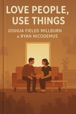 Love People, Use Things: Because the Opposite Never Works