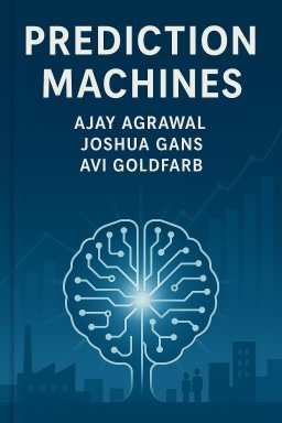 Prediction Machines: The Simple Economics of Artificial Intelligence