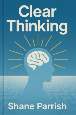 Clear Thinking: Turning Ordinary Moments into Extraordinary Results