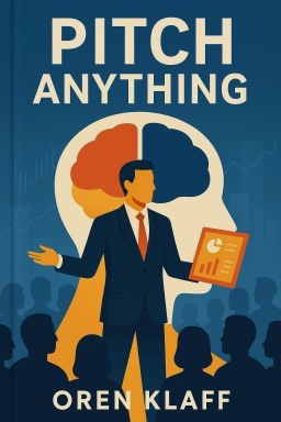Pitch Anything: An Innovative Method for Presenting, Persuading, and Winning the Deal