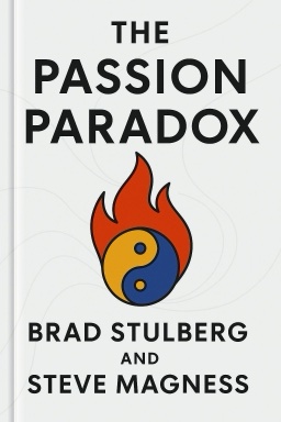 The Passion Paradox: A Guide to Harnessing Your Passions for Success and Fulfillment