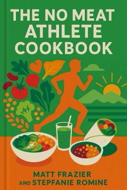 The No Meat Athlete Cookbook: Whole Food, Plant-Based Recipes to Fuel Your Workouts and the Rest of Your Life