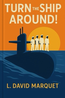 Turn the Ship Around!: A True Story of Turning Followers into Leaders