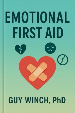 Emotional First Aid: Healing Rejection, Guilt, Failure, and Other Everyday Hurts
