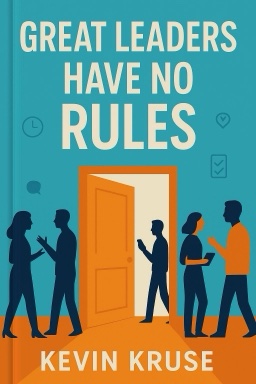 Great Leaders Have No Rules: Contrarian Leadership Principles to Transform Your Team and Business