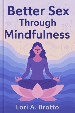 Better Sex Through Mindfulness: How Women Can Cultivate Desire