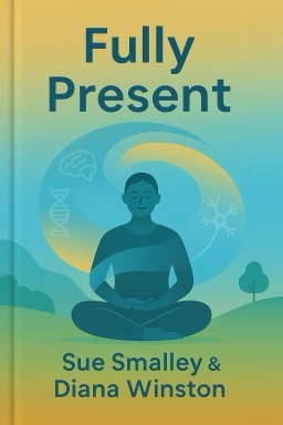 Fully Present: The Science, Art, and Practice of Mindfulness