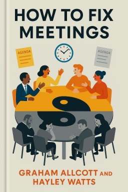 How to Fix Meetings: Meet Less, Focus on Outcomes and Get Stuff Done