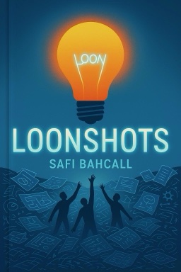 Loonshots: How to Nurture the Crazy Ideas That Win Wars, Cure Diseases, and Transform Industries