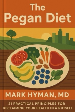 The Pegan Diet: 21 Practical Principles for Reclaiming Your Health in a Nutritionally Confusing World