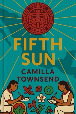 Fifth Sun: A New History of the Aztecs