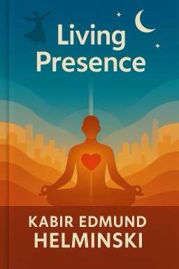 Living Presence (Revised): The Sufi Path to Mindfulness and the Essential Self