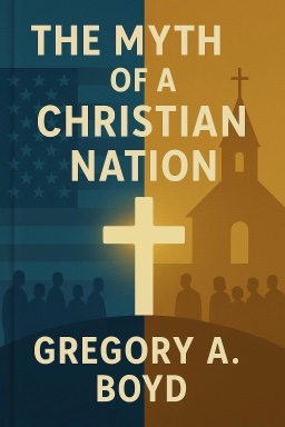 The Myth of a Christian Nation: How the Quest for Political Power Is Destroying the Church