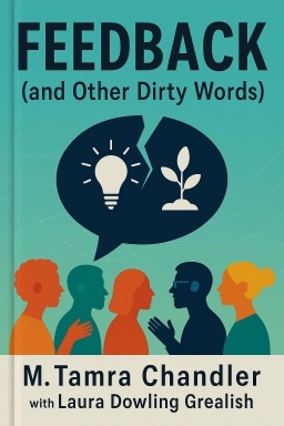 Feedback (and Other Dirty Words): Why We Fear It, How to Fix It