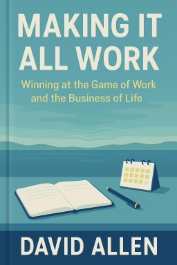 Making It All Work: Winning at the Game of Work and the Business of Life