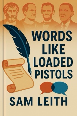 Words Like Loaded Pistols: Rhetoric from Aristotle to Obama
