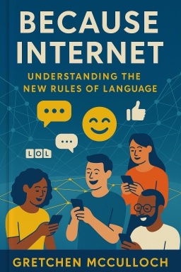 Because Internet: Understanding the New Rules of Language