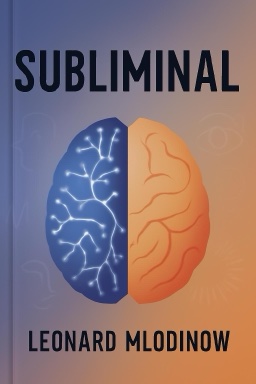 Subliminal: How Your Unconscious Mind Rules Your Behavior