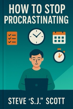 How to Stop Procrastinating: A Simple Guide to Mastering Difficult Tasks and Breaking Your Procrastination Habit