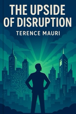 The Upside of Disruption: The Path to Leading and Thriving in the Unknown