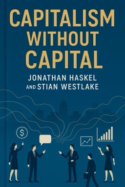 Capitalism without Capital: The Rise of the Intangible Economy