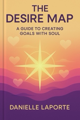 The Desire Map: A Guide to Creating Goals with Soul