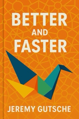Better and Faster: The Proven Path to Unstoppable Ideas