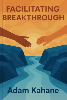 Facilitating Breakthrough: How to Remove Obstacles, Bridge Differences, and Move Forward Together