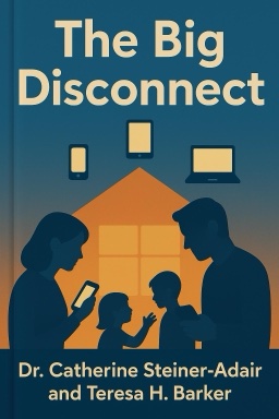 The Big Disconnect: Protecting Childhood and Family Relationships in the Digital Age