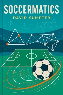 Soccermatics: Mathematical Adventures in the Beautiful Game