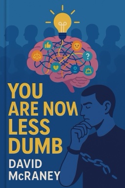 You Are Now Less Dumb: How to Conquer Mob Mentality, How to Buy Happiness, and All the Other Ways to Outsmart Yourself