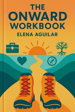 The Onward Workbook: Daily Activities to Cultivate Your Emotional Resilience and Thrive