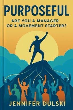 Purposeful: Are You a Manager or a Movement Starter?