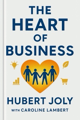 The Heart of Business: Leadership Principles for the Next Era of Capitalism