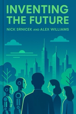 Inventing the Future: Postcapitalism and a World Without Work