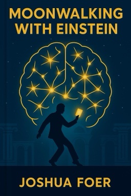 Moonwalking with Einstein: The Art and Science of Remembering Everything