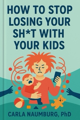 How to Stop Losing Your Sht with Your Kids