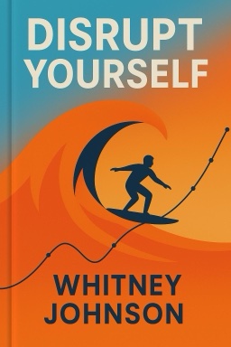 Disrupt Yourself: Putting the Power of Disruptive Innovation to Work