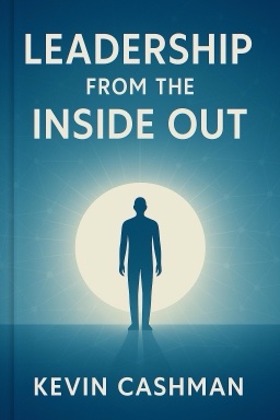 Leadership from the Inside Out: Becoming a Leader for Life