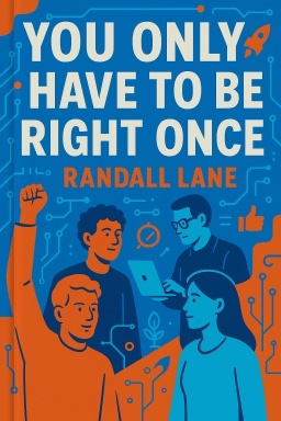 You Only Have to Be Right Once