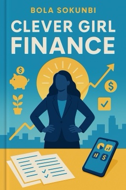 Clever Girl Finance: Ditch Debt, Save Money, and Build Real Wealth