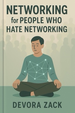 Networking for People Who Hate Networking: A Field Guide for Introverts, the Overwhelmed, and the Underconnected
