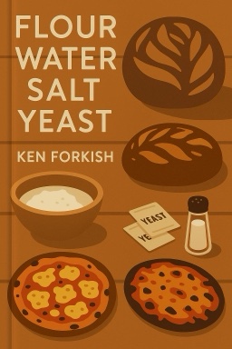 Flour Water Salt Yeast: The Fundamentals of Artisan Bread and Pizza